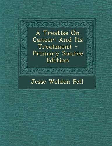 A Treatise on Cancer: And Its Treatment - Primary Source Edition(English)