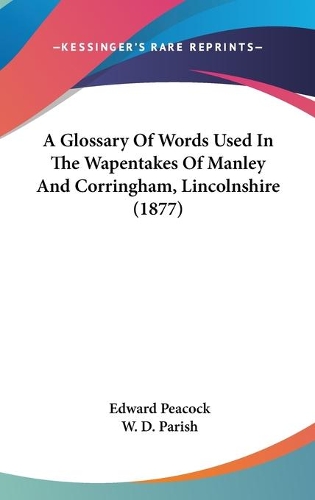 A Glossary Of Words Used In The Wapentakes Of Manley And Corringham, Lincolnshire (1877)