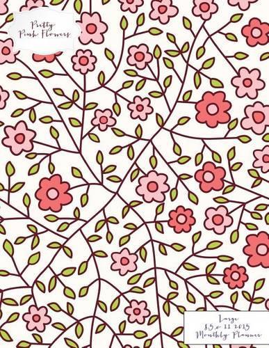 Pretty Pink Flowers Large 8.5 X 11 2015 Monthly Planner: (English)