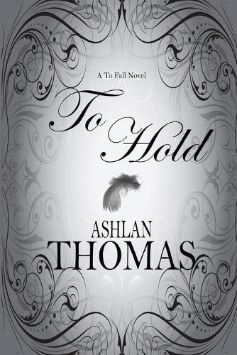 To Hold: (2 The to Fall Trilogy)