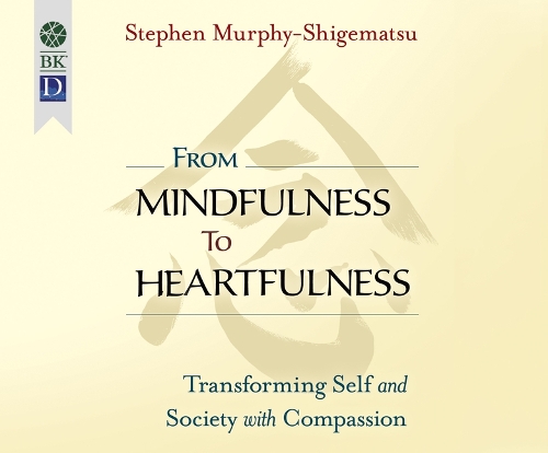 From Mindfulness to Heartfulness: Transforming Self and Society with Compassion