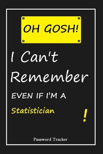 OH GOSH ! I Can't Remember EVEN IF I'M A Statistician