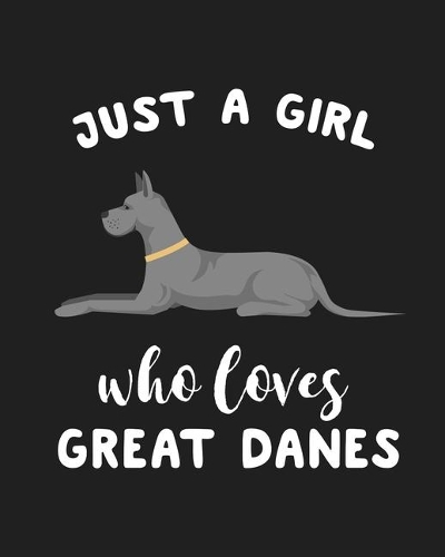 Just A Girl Who Loves Great Danes