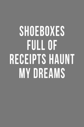 Shoeboxes Full of Receipts Haunt My Dreams: Blank Lined Notebook