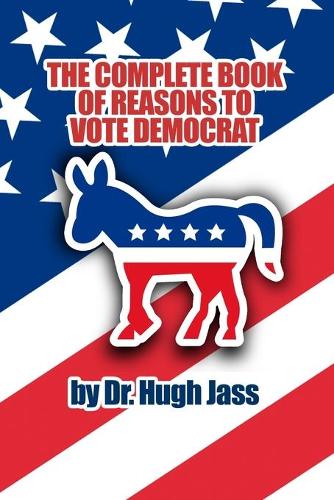 The Complete Book of Reasons to Vote Democrat