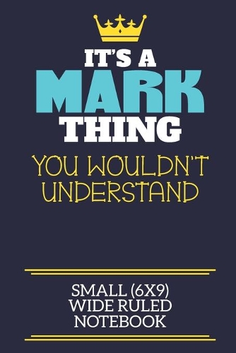 It's A Mark Thing You Wouldn't Understand Small (6x9) Wide Ruled Notebook