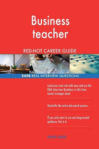 Business teacher RED-HOT Career Guide; 2498 REAL Interview Questions