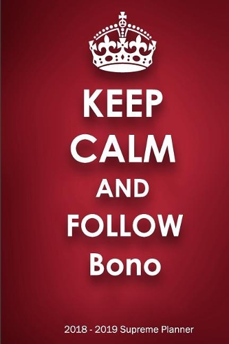 Keep Calm and Follow Bono 2018-2019 Supreme Planner