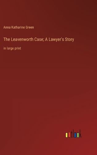 The Leavenworth Case; A Lawyer's Story: in large print
