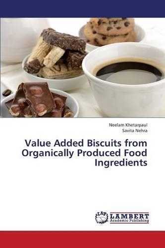 Value Added Biscuits from Organically Produced Food Ingredients: (English)
