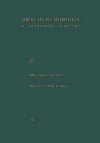 F Fluorine: Compounds with Oxygen and Nitrogen(F / 0 / 4 Gmelin Handbook of Inorganic and Organometallic Chemistry - 8th edition)