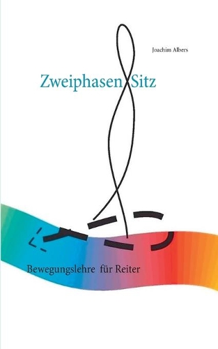 Zweiphasen-Sitz: Bewegungslehre für Reiter, ein Orchester der Bewegung