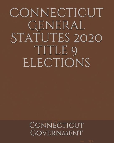 Connecticut General Statutes 2020 Title 9 Elections