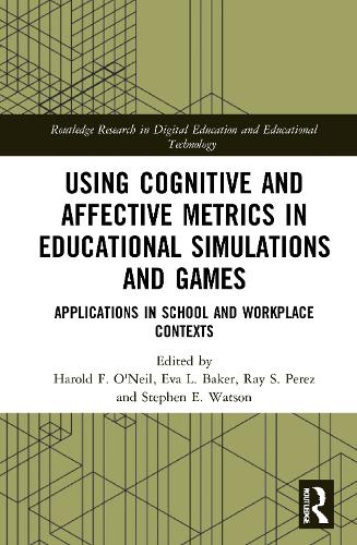 Using Cognitive and Affective Metrics in Educational Simulations and Games: Applications in School and Workplace Contexts(Routledge Research in Digital Education and Educational Technology)