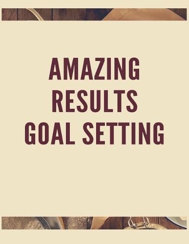Amazing Results Goal Setting