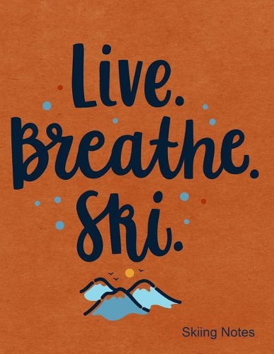 Live Breathe Ski Skiing Notes: Notebook, Journal, Diary or Sketchbook with Lined Paper