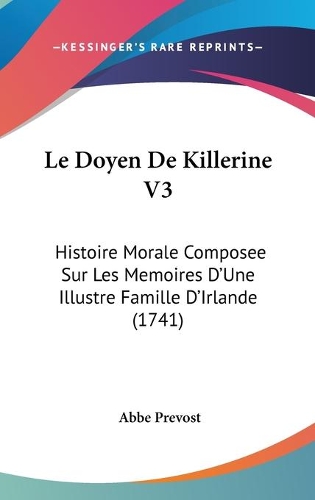 Le Doyen De Killerine V3: Histoire Morale Composee Sur Les Memoires D'Une Illustre Famille D'Irlande (1741)