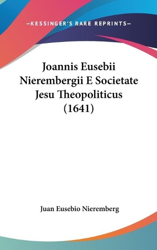 Joannis Eusebii Nierembergii E Societate Jesu Theopoliticus (1641)