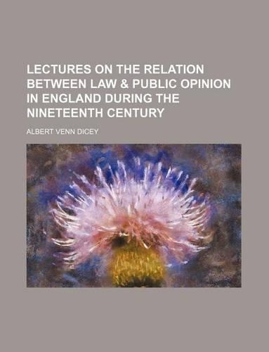 Lectures on the Relation Between Law & Public Opinion in England During the Nineteenth Century: (English)