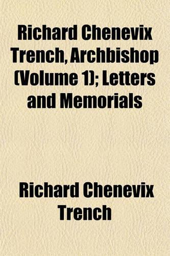 Richard Chenevix Trench, Archbishop (Volume 1); Letters and Memorials: (English)