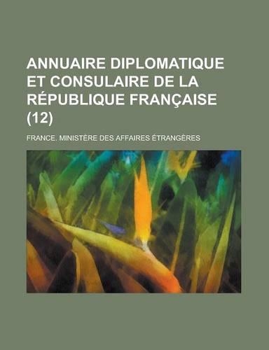Annuaire Diplomatique Et Consulaire de La Republique Francaise (12 ): (English)