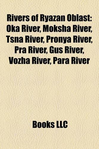 Rivers of Ryazan Oblast: Oka River, Moksha River, Tsna River, Pronya River, Pra River, Gus River, Vozha River, Para River(English)