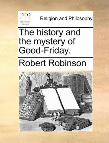 The History and the Mystery of Good-Friday.