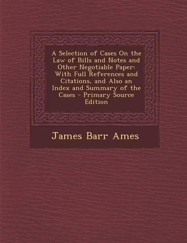 A Selection of Cases on the Law of Bills and Notes and Other Negotiable Paper