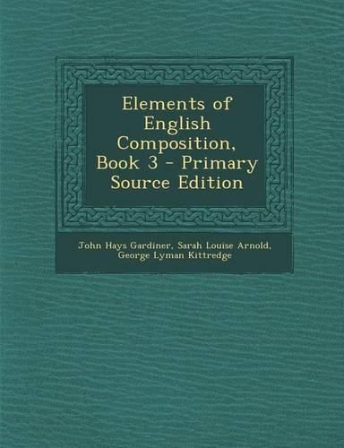 Elements of English Composition, Book 3 - Primary Source Edition