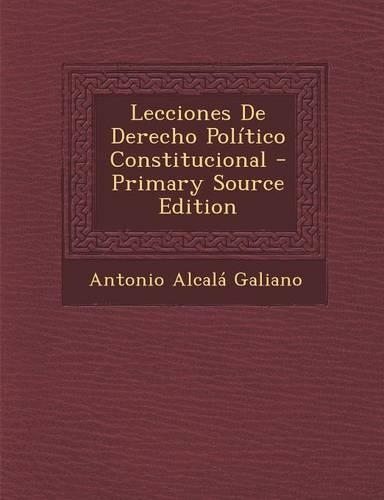 Lecciones De Derecho Político Constitucional - Primary Source Edition