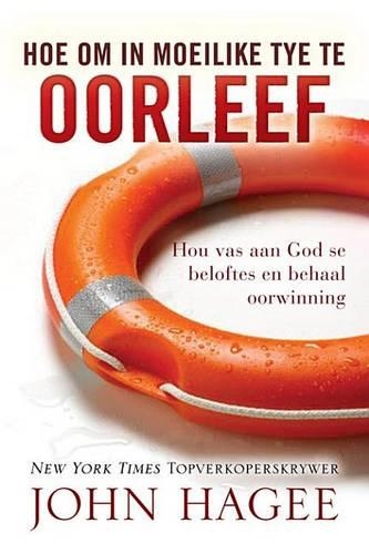 Hoe Om in Moeilike Tye Te Oorleef: Hou Van Aan God Se Beloftes En Behaal Oorwinning