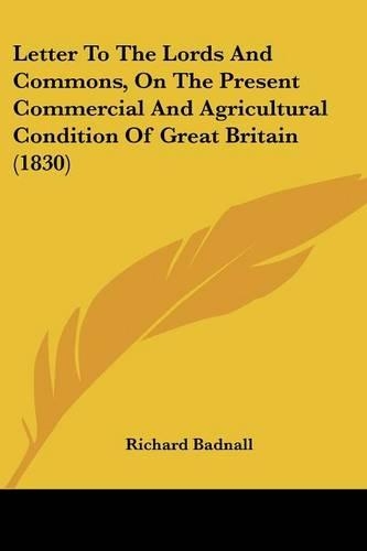 Letter To The Lords And Commons, On The Present Commercial And Agricultural Condition Of Great Britain (1830)