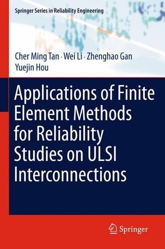 Applications of Finite Element Methods for Reliability Studies on ULSI Interconnections: (Springer Series in Reliability Engineering)
