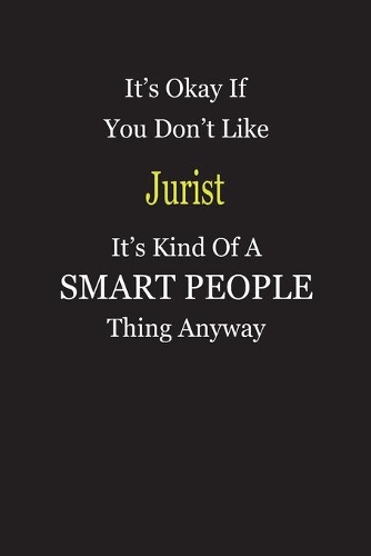 It's Okay If You Don't Like Jurist It's Kind Of A Smart People Thing Anyway