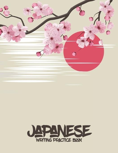 Japanese Writing Practice Book: Japanese Writing Paper: Pink Cherry Blosson and Red Sun of Japan