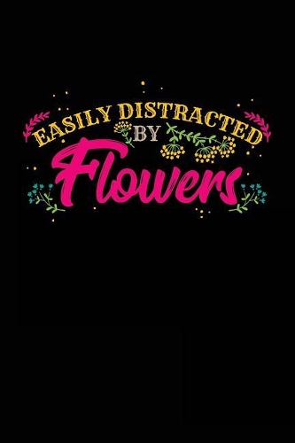 Easily Distracted By Flowers