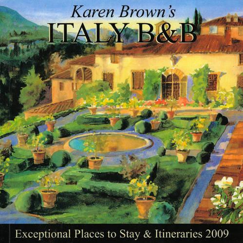 Karen Brown's Italy Bed and Breakfasts, 2009: Exceptional Places to Stay and Itineraries