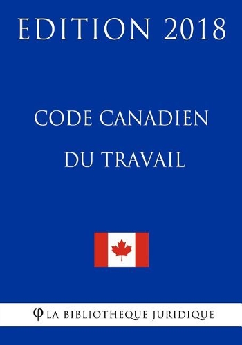 Code Canadien Du Travail - Edition 2018