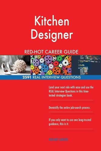 Kitchen Designer Red-Hot Career Guide; 2591 Real Interview Questions