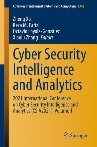 Cyber Security Intelligence and Analytics: 2021 International Conference on Cyber Security Intelligence and Analytics (CSIA2021), Volume 1(1342 Advances in Intelligent Systems and Computing)