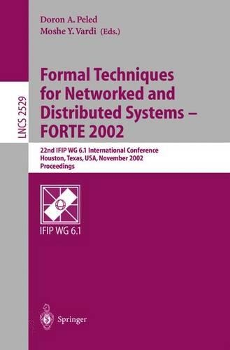 Formal Techniques for Networked and Distributed Systems - FORTE 2002: 22nd IFIP WG 6.1 International Conference Houston, Texas, USA, November 11-14, 2002, Proceedings(2529 Lecture Notes in Computer Science)