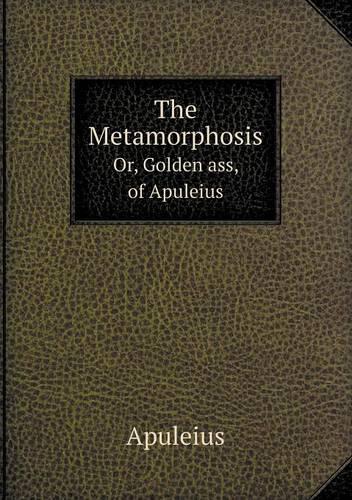 The Metamorphosis Or, Golden Ass, of Apuleius
