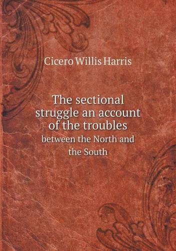 The sectional struggle an account of the troubles between the North and the South: (English)