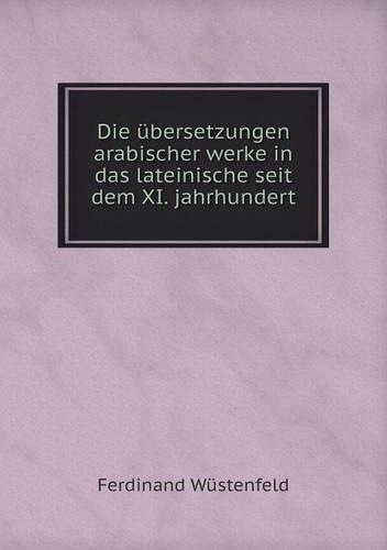 Die übersetzungen arabischer werke in das lateinische seit dem XI. jahrhundert