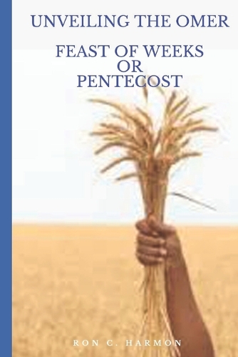 Unveiling the Omer: Feast of Weeks or Pentecost