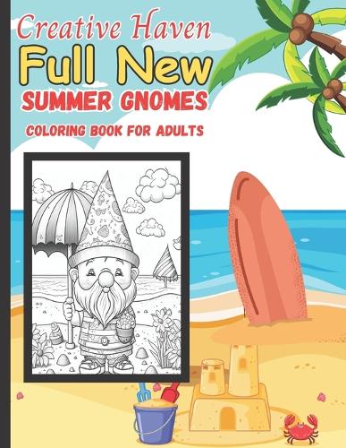 Creative Haven full new Summer Gnomes Coloring Book For Adults: Creative Haven Coloring Book