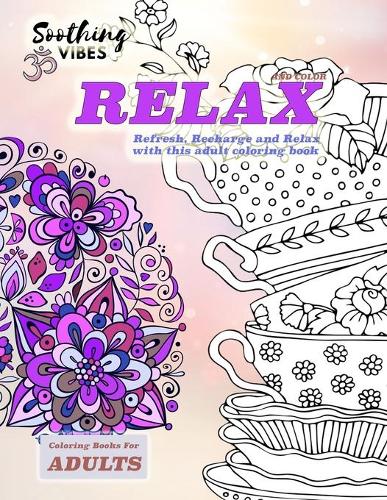 Relax and color coloring books for adults. Refresh, Recharce and Relax with this adult coloring book