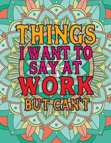 Things I Want To Say At Work But Can't