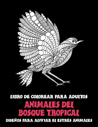 Libro de colorear para adultos - Diseños para aliviar el estrés Animales - Animales del bosque tropical