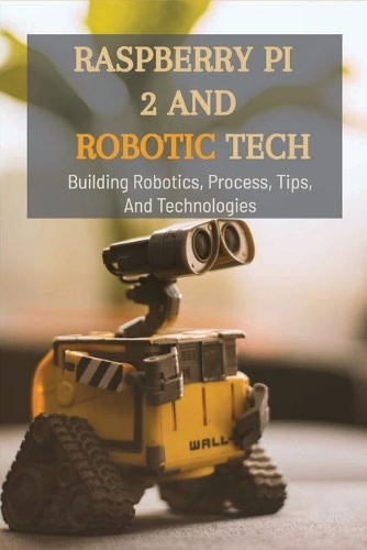 Raspberry Pi 2 And Robotic Tech